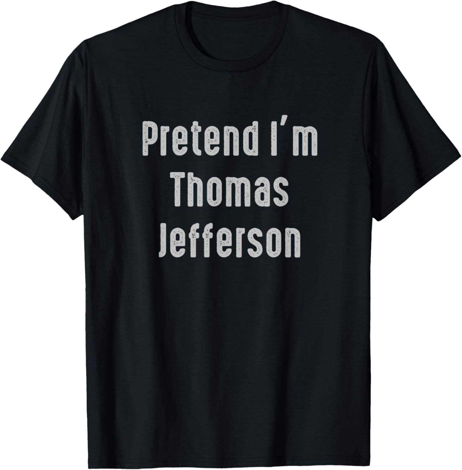 Pretend I'm Thomas Jefferson United States president T-Shirt - T-Shirt | Black