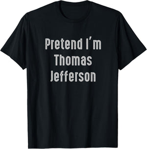 Pretend I'm Thomas Jefferson United States president T-Shirt - T-Shirt | Black