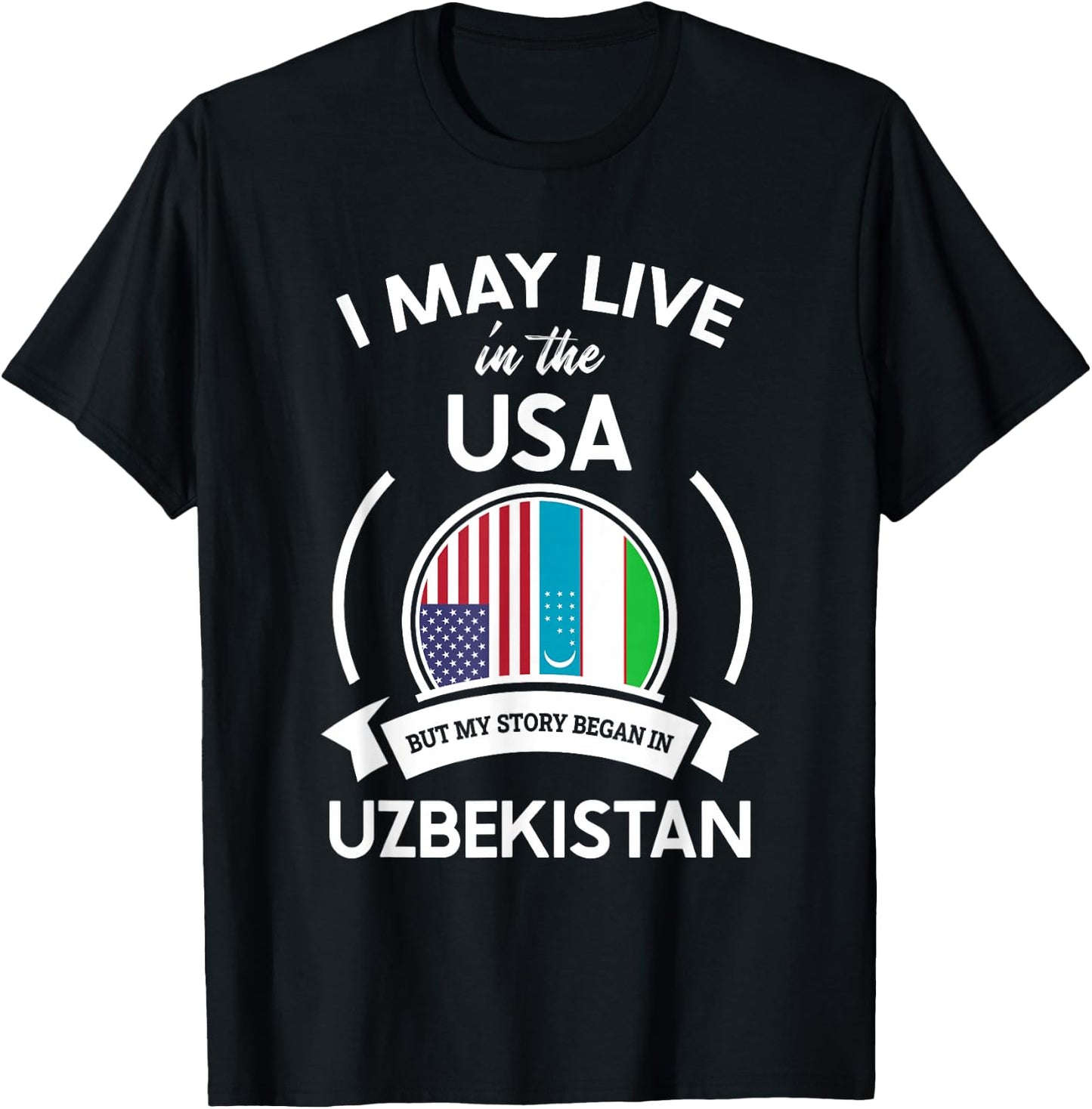 May Live In The USA But My Story Began In Uzbekistan Gift T-Shirt - T-Shirt | Black