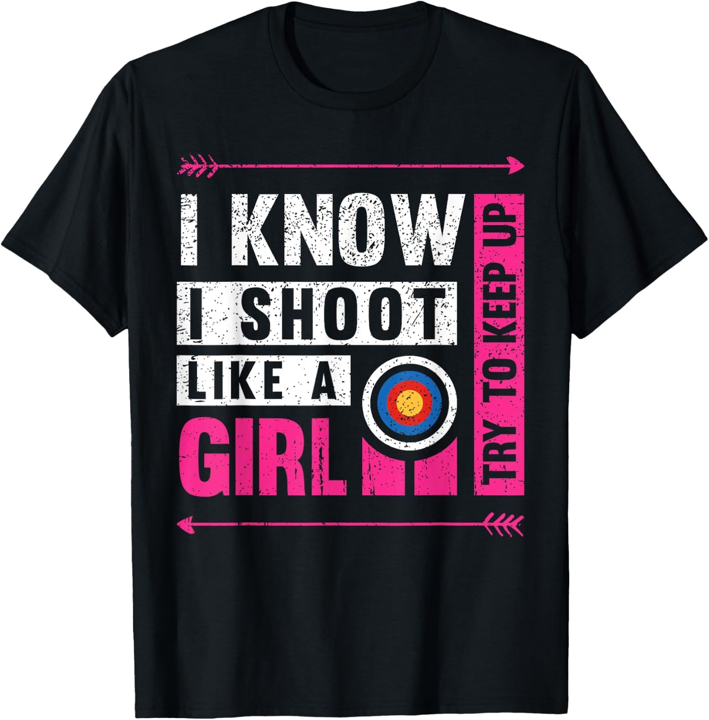 Archery I Shoot Like A Girl Try to Keep Up Archer Bow Hunter T-Shirt - T-Shirt | Black