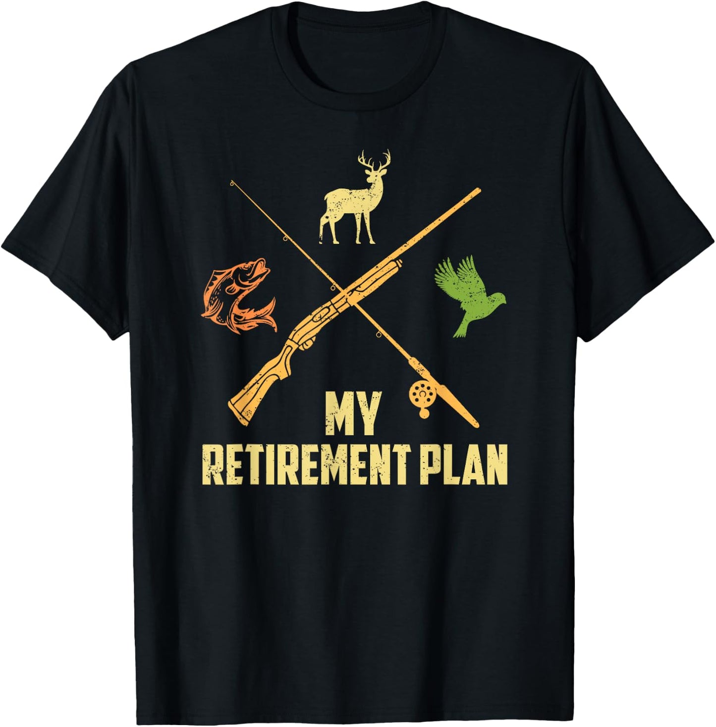 MY RETIREMENT PLAN Hunting Deer Game Birds Fishing Funny T-Shirt - T-Shirt | Black