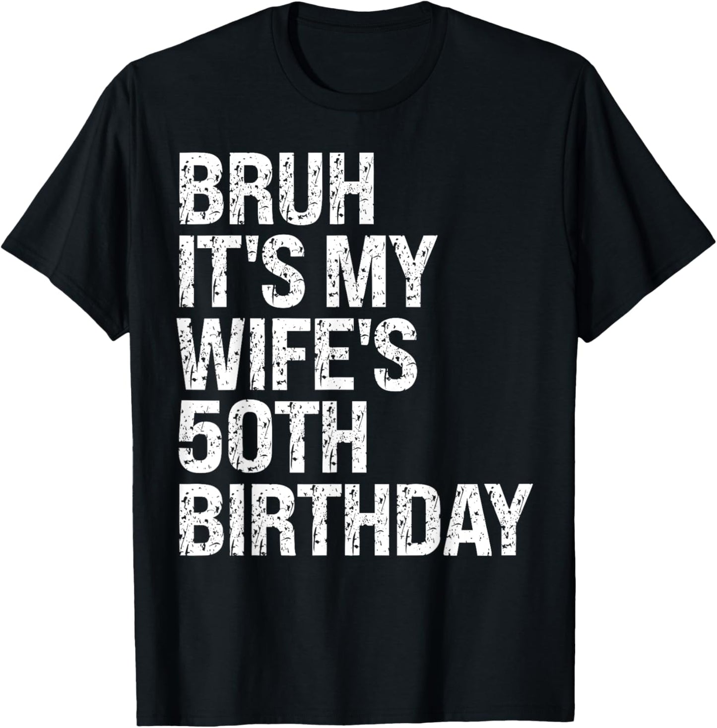 Bruh It's My Wife's 50th Birthday Queen Couple Happy Funny T-Shirt - T-Shirt | Black