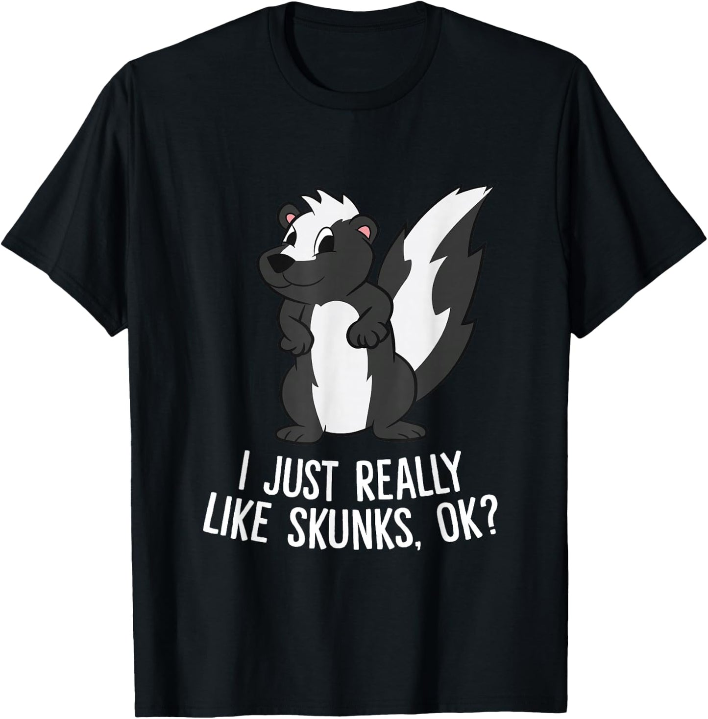 Funny Skunks I Just Really Like Skunks T-Shirt - T-Shirt | Black