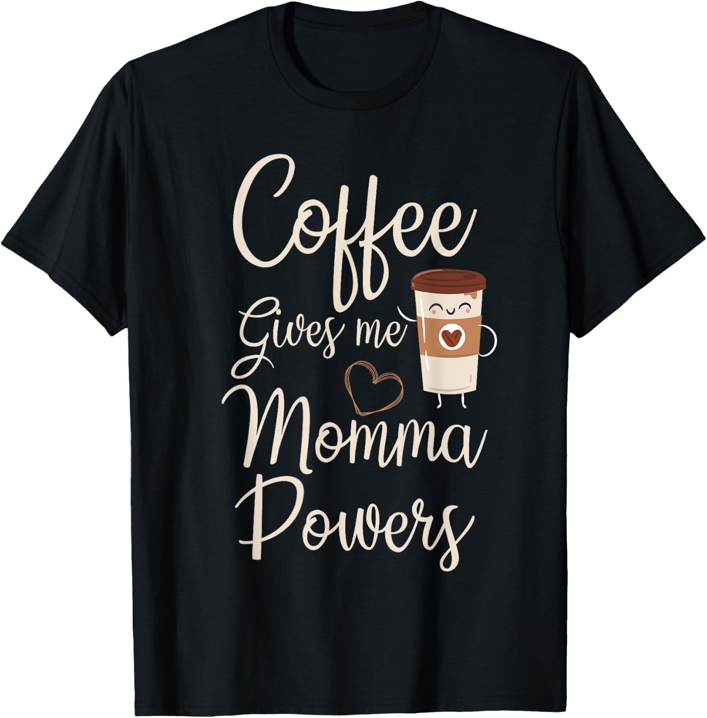 Coffee Gives Me Momma Powers Mother's Day Coffee Mom T-Shirt - T-Shirt | Black
