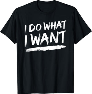 I Do What I Want T-Shirt - T-Shirt | Black