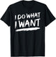 I Do What I Want T-Shirt - T-Shirt | Black