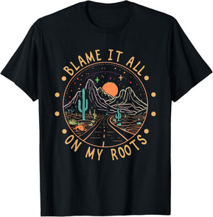 Blame It All On My Roots Mountains Western Road Cactus Funny T-Shirt - T-Shirt | Black