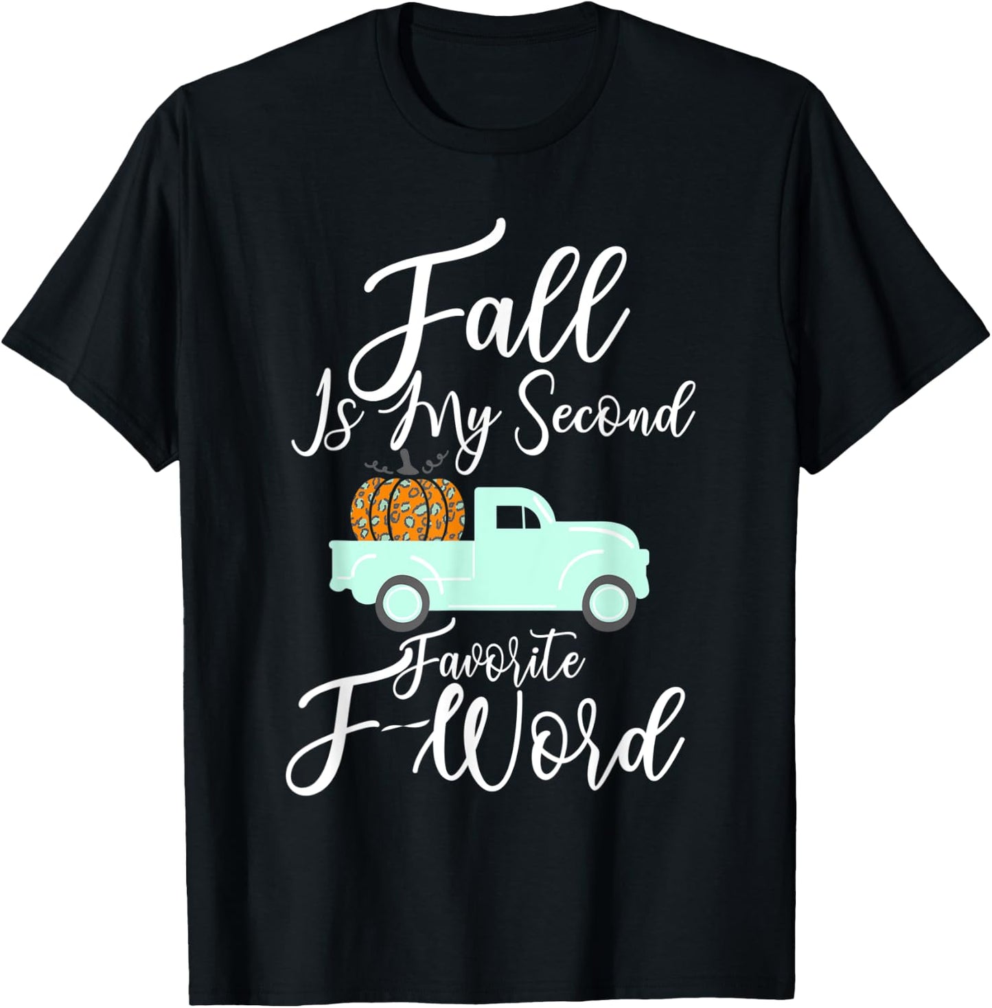 Fall Is My Second Favorite F Word Pumpkin Cheetah Truck Gift T-Shirt - T-Shirt | Black