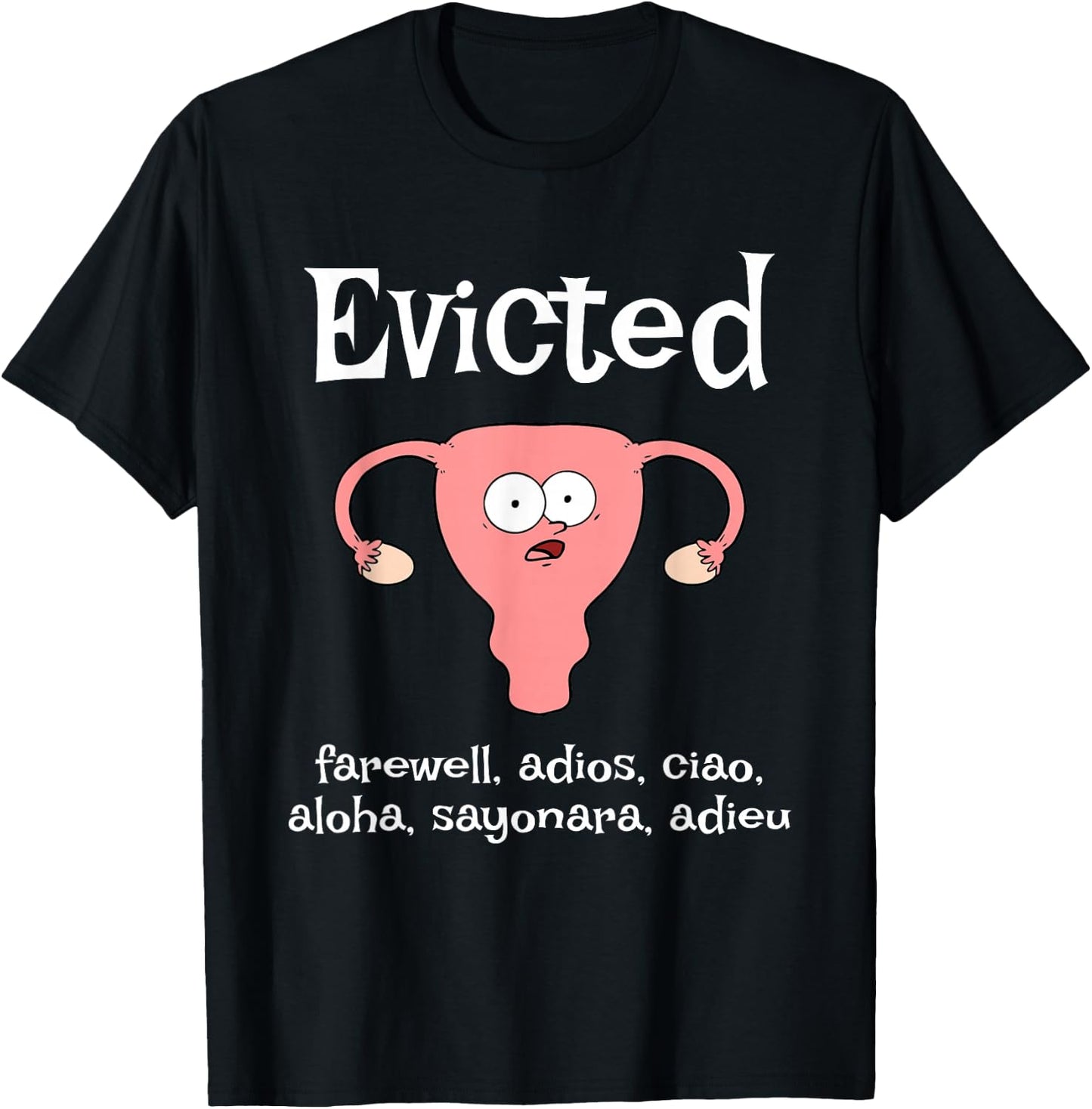 Funny Hysterectomy Uterus EVICTED. farewell, adios, ciao T-Shirt - T-Shirt | Black