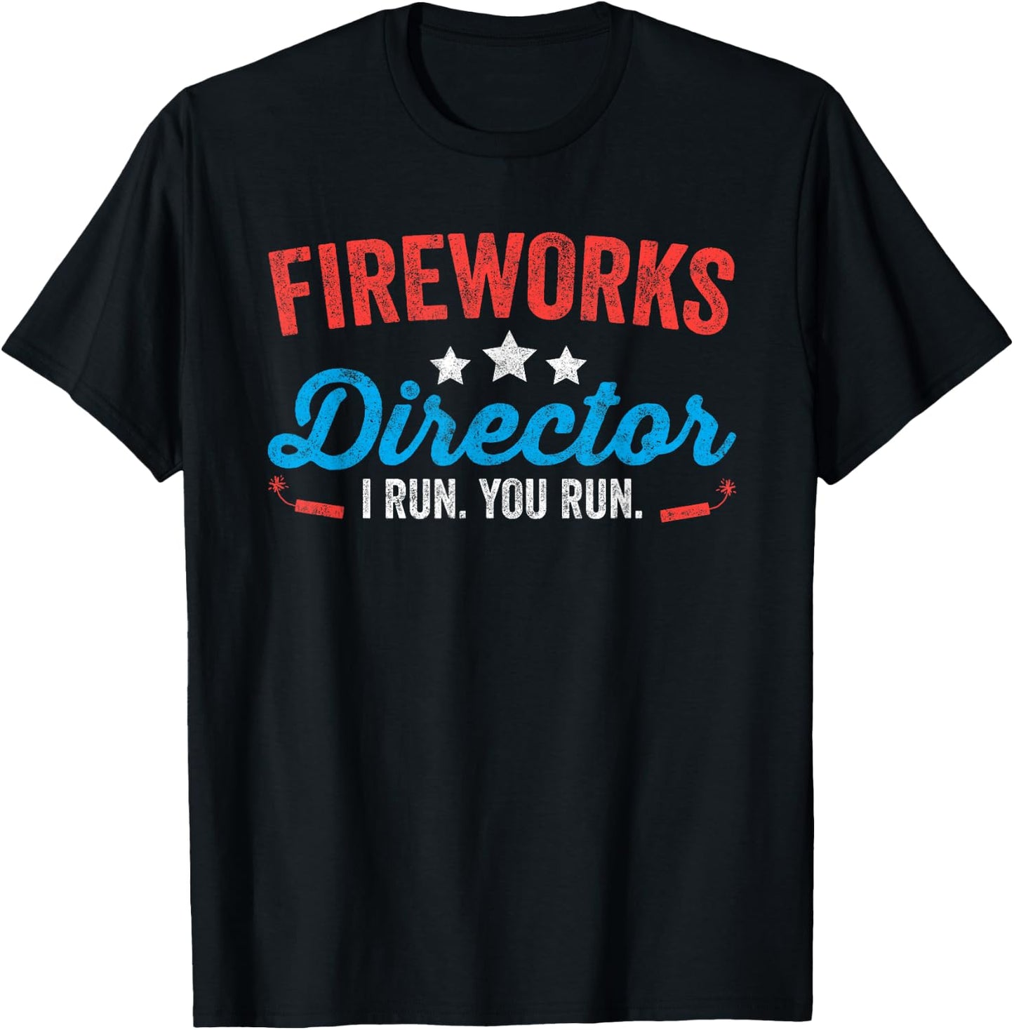 Fireworks Director I Run You Run Shirt Funny 4th Of July T-Shirt - T-Shirt | Black