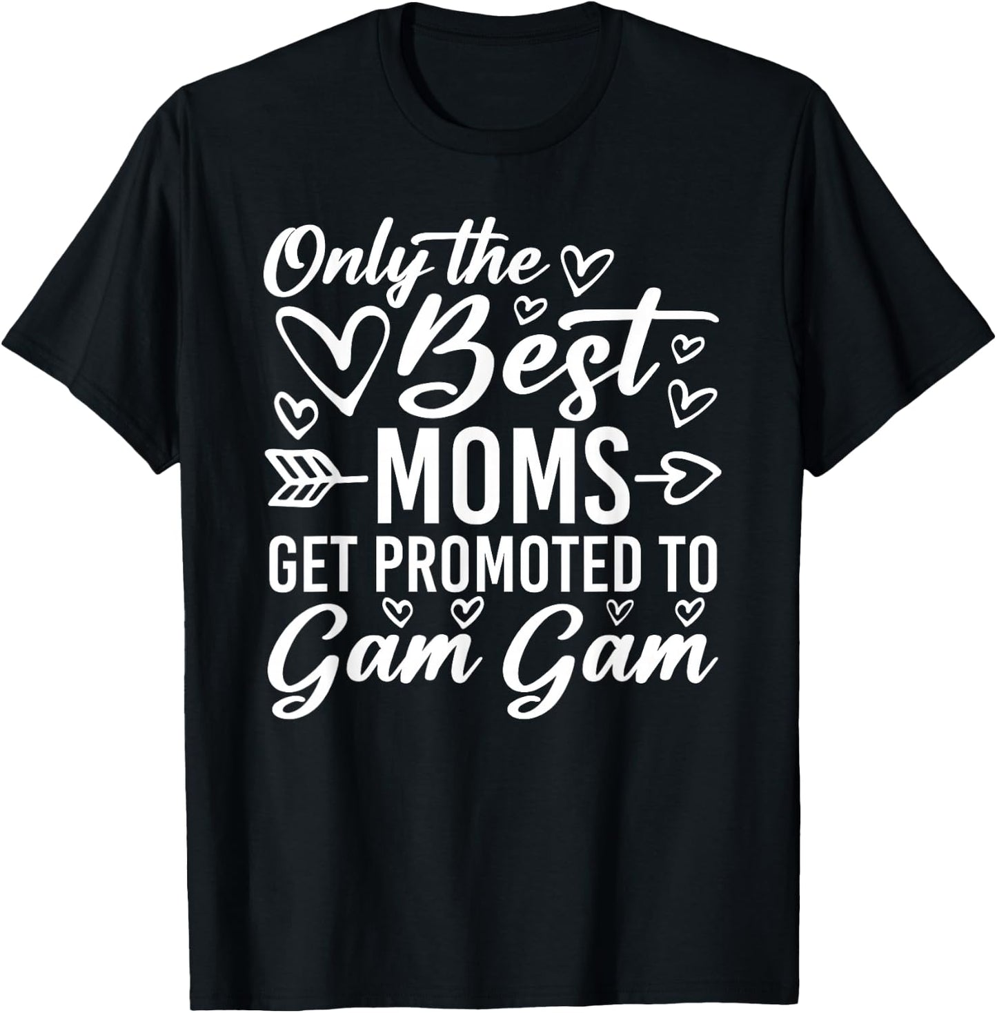 The Best Moms Get Promoted To Gam Gam Funny Mother's Day T-Shirt - T-Shirt | Black