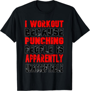 I Workout Because Punching People Is Apparently Unacceptable T-Shirt - T-Shirt | Black