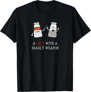 Sarcastic A Salt with a Deadly Weapon T-Shirt - T-Shirt | Black