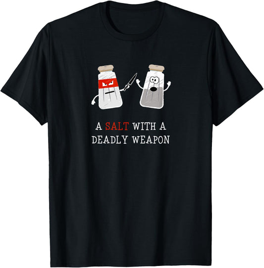 Sarcastic A Salt with a Deadly Weapon T-Shirt - T-Shirt | Black