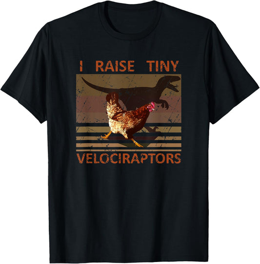 I raise tiny Velociraptors Funny Chicken Farmer Lover Pet T-Shirt - T-Shirt | Black