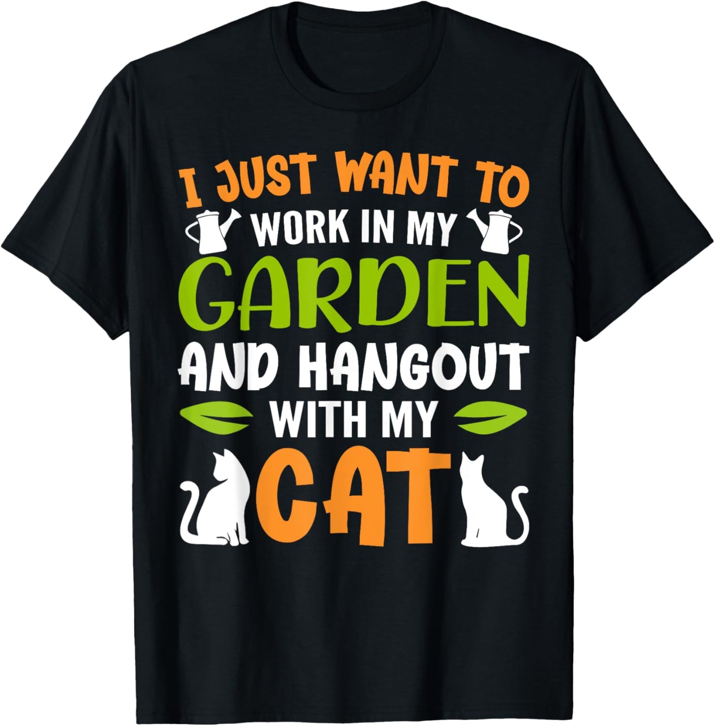 I Just Want To Work In My Garden And Hangout With My Cats T-Shirt - T-Shirt | Black