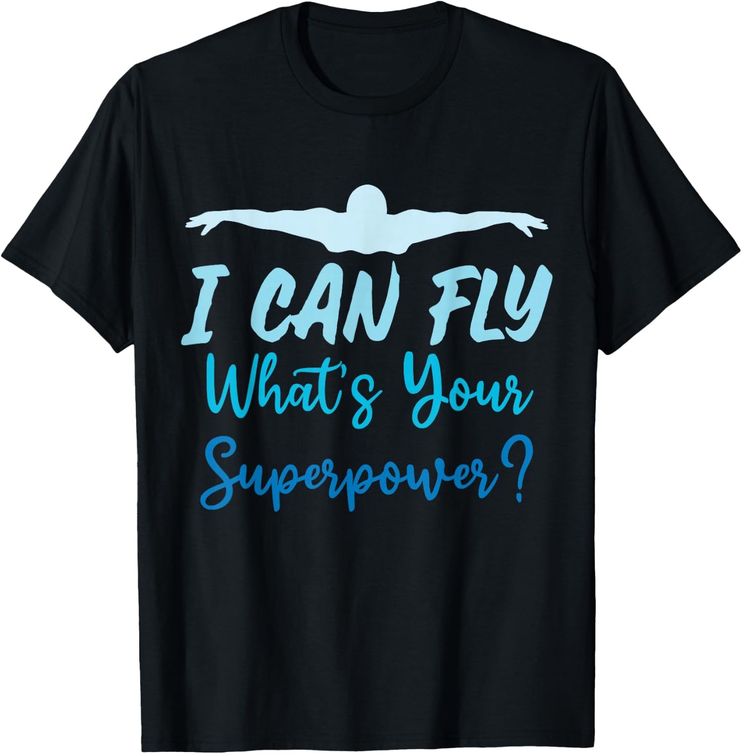 I Can Fly What's Your Superpower Funny Swimming Sport Water T-Shirt - T-Shirt | Black