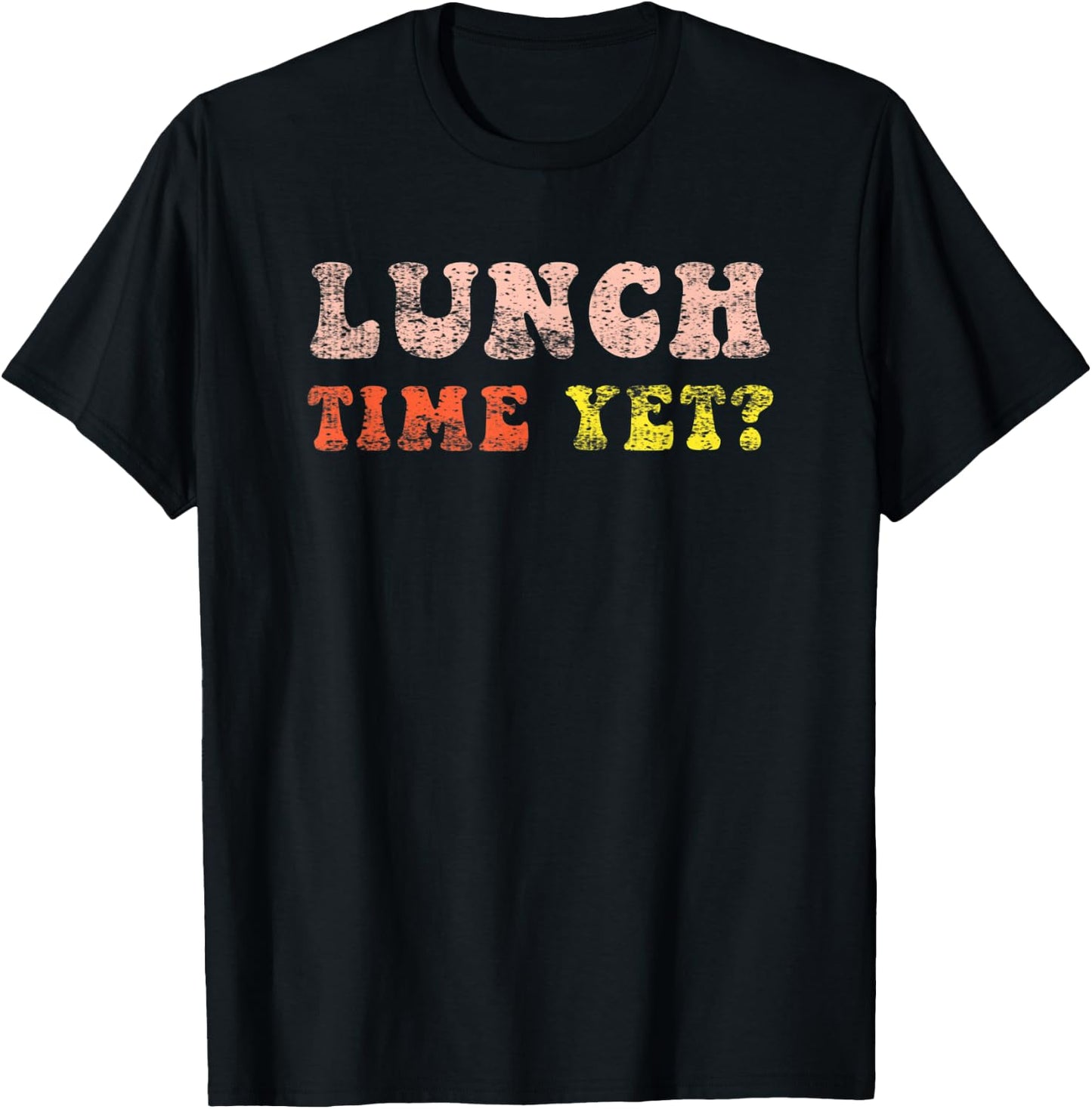 Lunch Time Yet Funny Saying Retro Vintage Distressed T-Shirt - T-Shirt | Black
