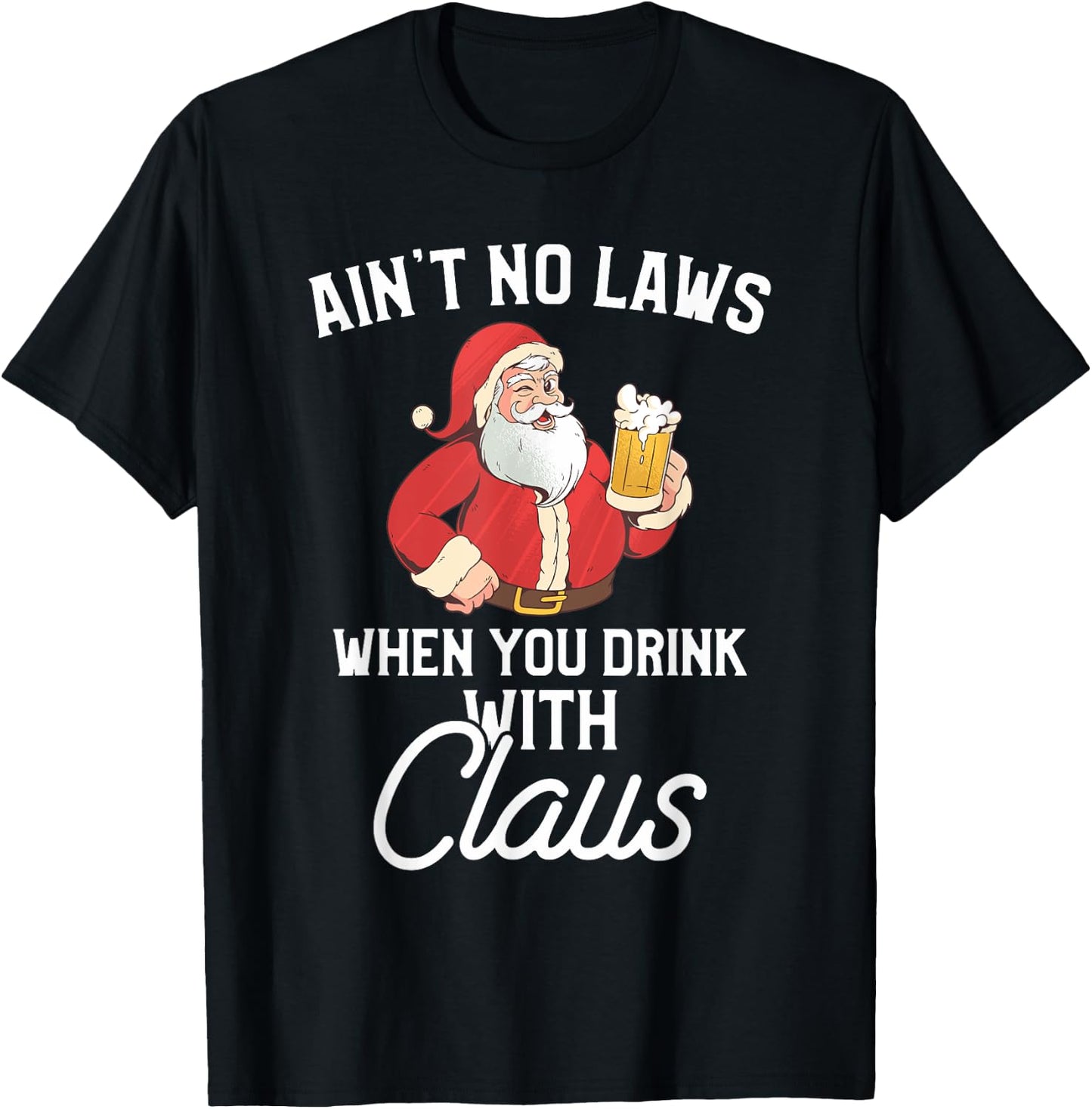Ain't No Laws When You Drink With Claus T-Shirt - T-Shirt | Black