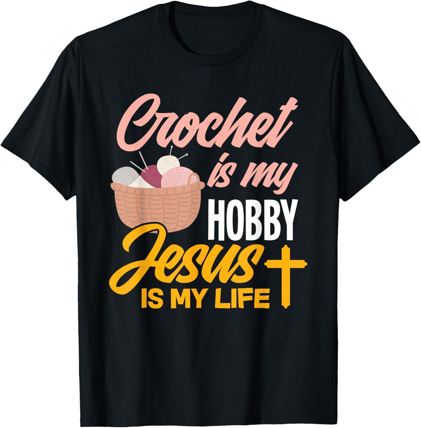 Crochet Is My Hobby Jesus Is My Life - Christian Crocheter T-Shirt - T-Shirt | Black