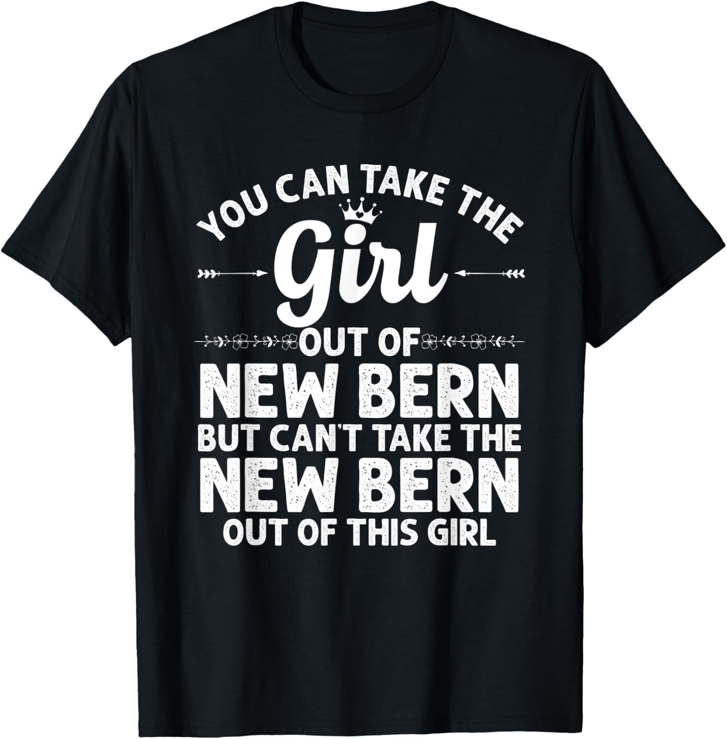 Girl Out Of NEW BERN NC NORTH CAROLINA Gift Funny Home Roots T-Shirt - T-Shirt | Black