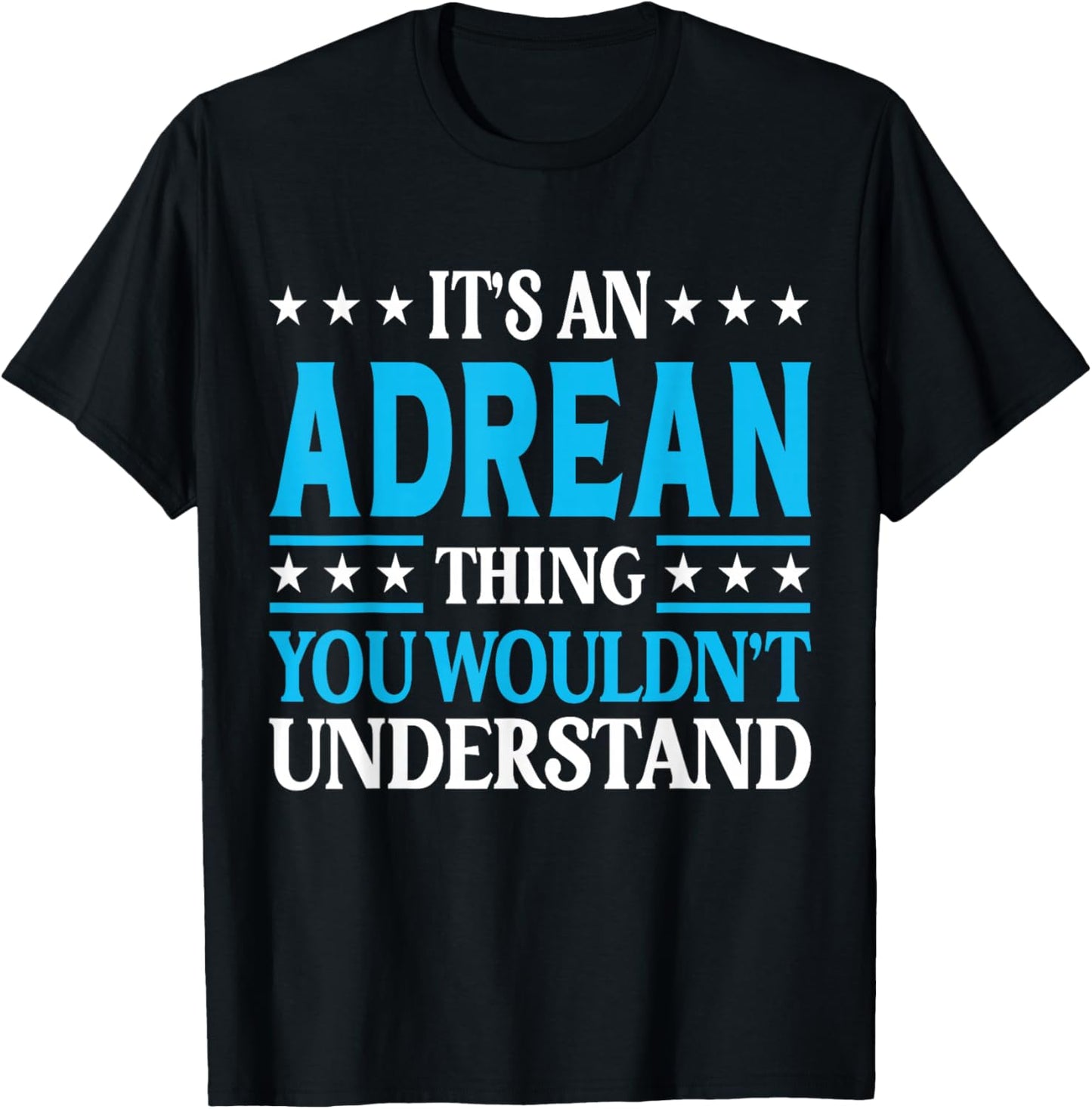 Adrean Thing Wouldn't Understand Personal Name Adrean T-Shirt - T-Shirt | Black
