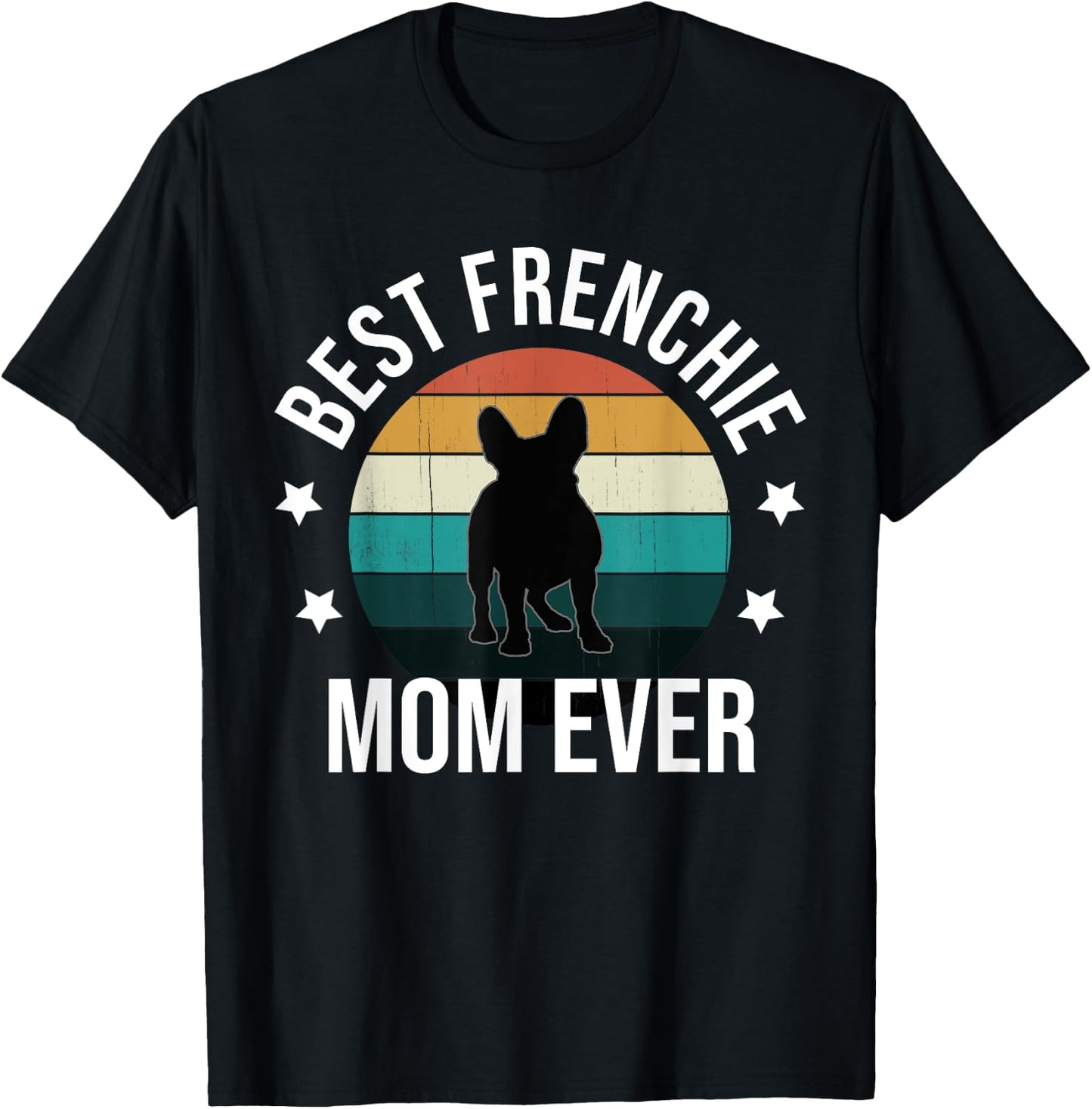 Best Frenchie Mom Ever: French Bulldog Mothers Day Gift Women T-Shirt - T-Shirt | Black