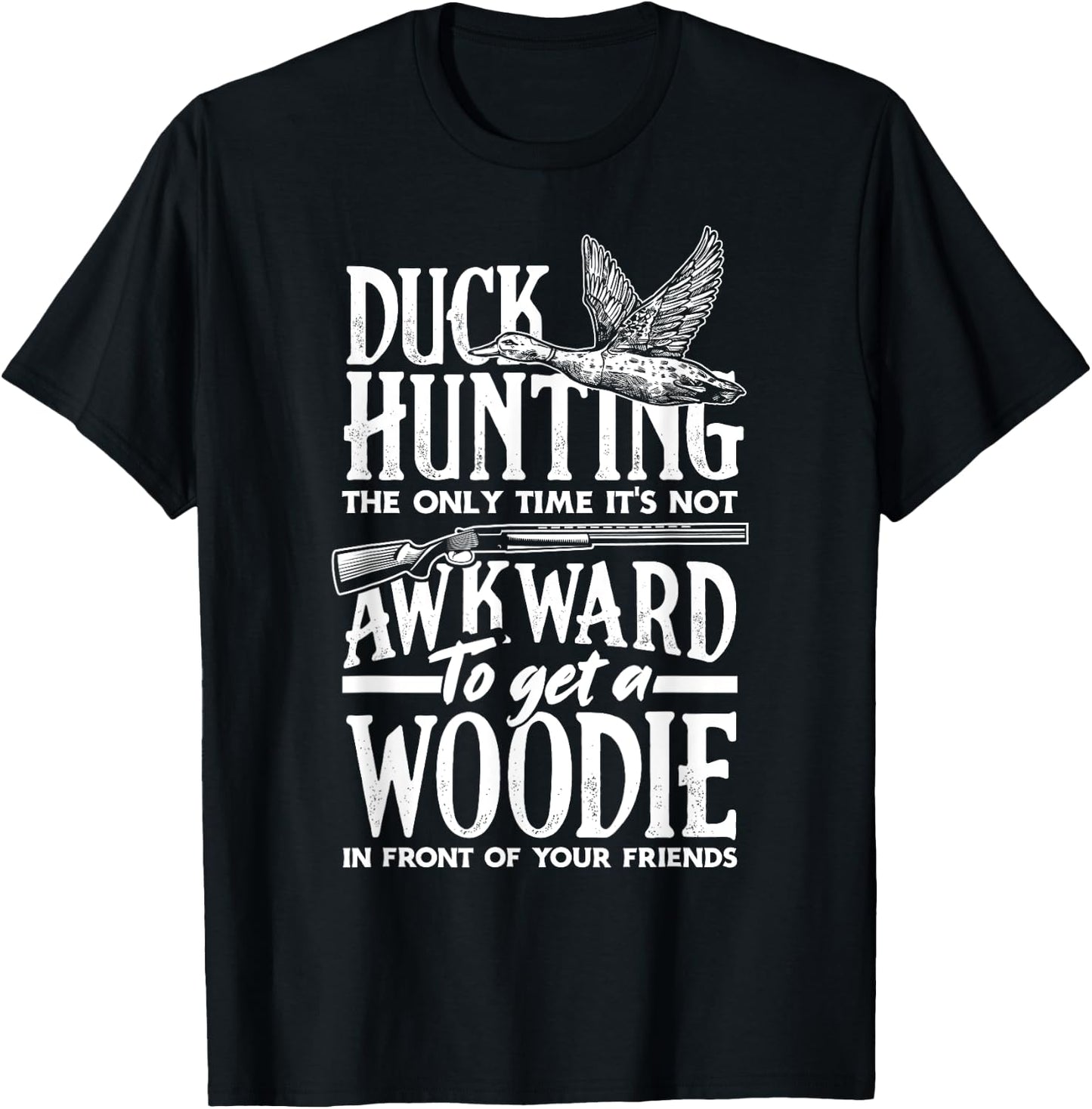 Duck Hunting The Only Time It's Not Awkward To Get A Woodie T-Shirt - T-Shirt | Black