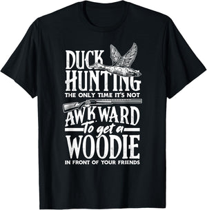 Duck Hunting The Only Time It's Not Awkward To Get A Woodie T-Shirt - T-Shirt | Black