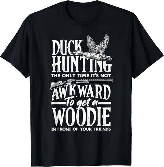 Duck Hunting The Only Time It's Not Awkward To Get A Woodie T-Shirt - T-Shirt | Black