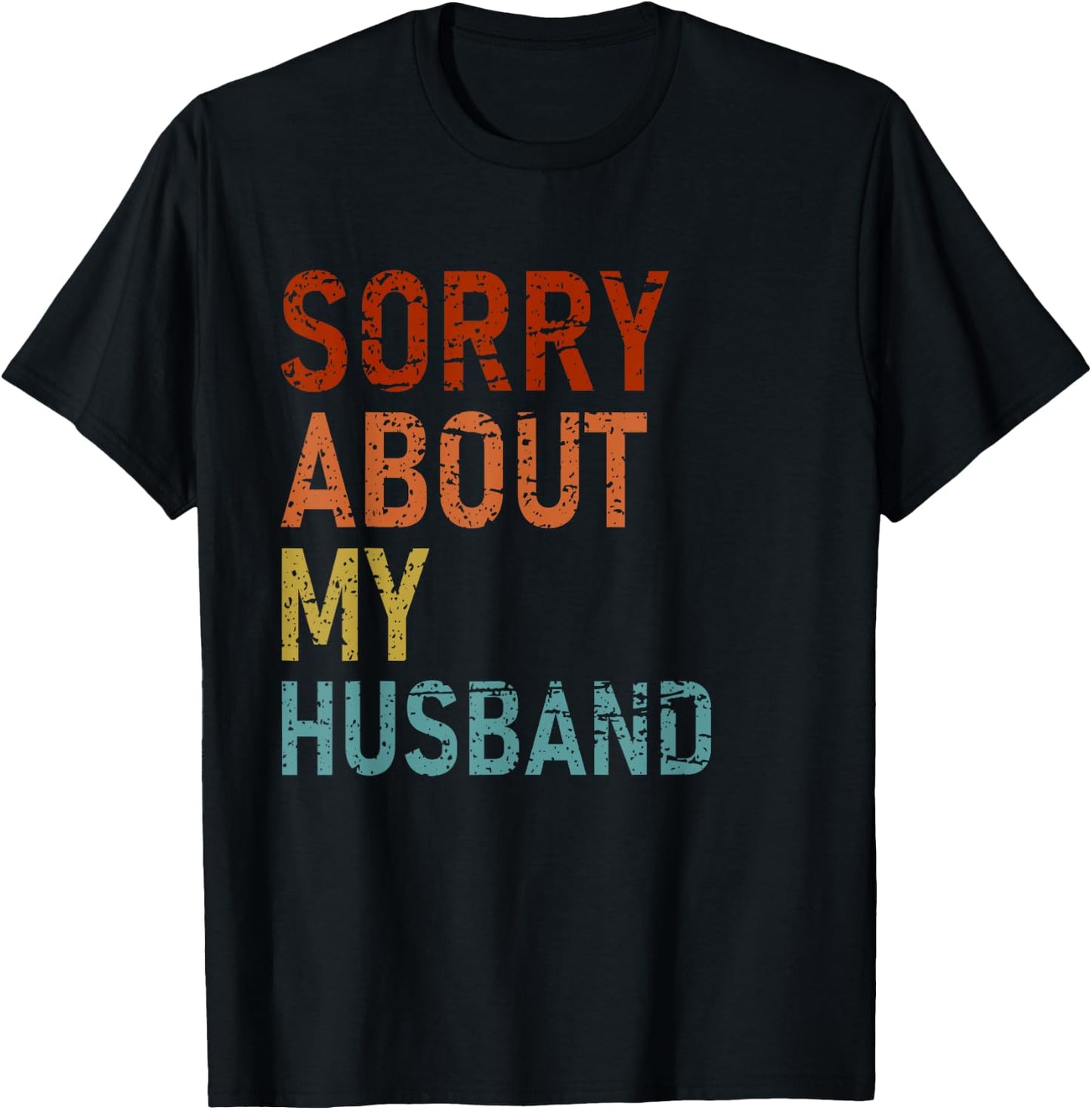 Sorry About My Husband Family Humor Funny Quote Vintage T-Shirt - T-Shirt | Black