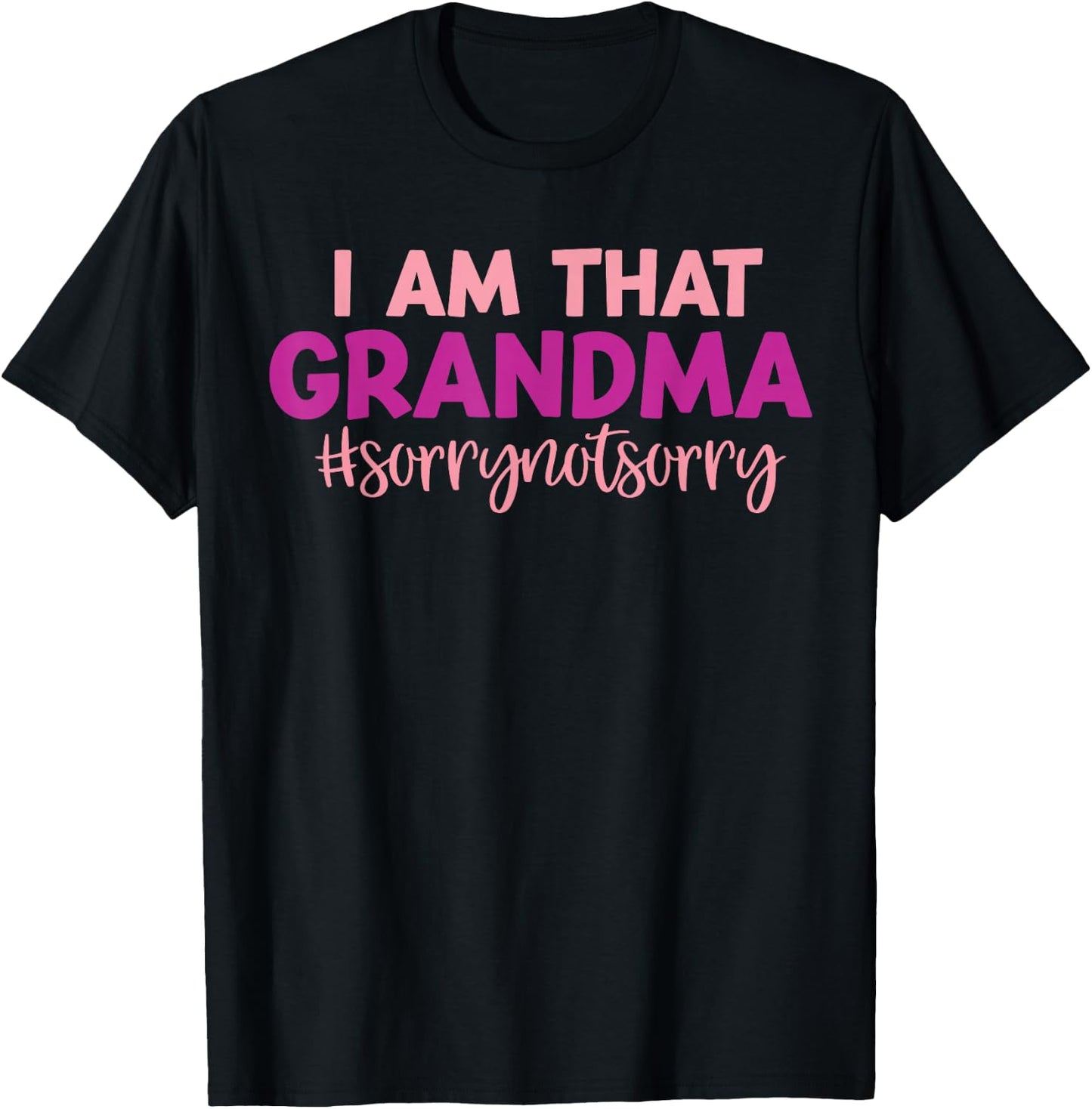 I’m that Grandma Sorry Not Sorry funny mother's day saying T-Shirt - T-Shirt | Black