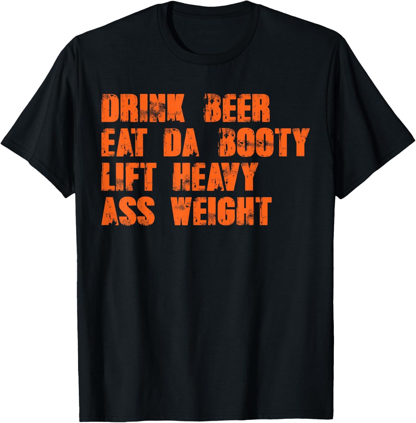 Drink beer eat da booty lift heavy ass weight T-Shirt - T-Shirt | Black