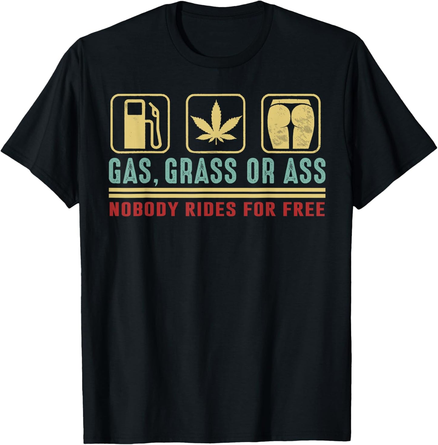 Gas Grass Or Ass Nobody Rides For Free T-Shirt - T-Shirt | Black