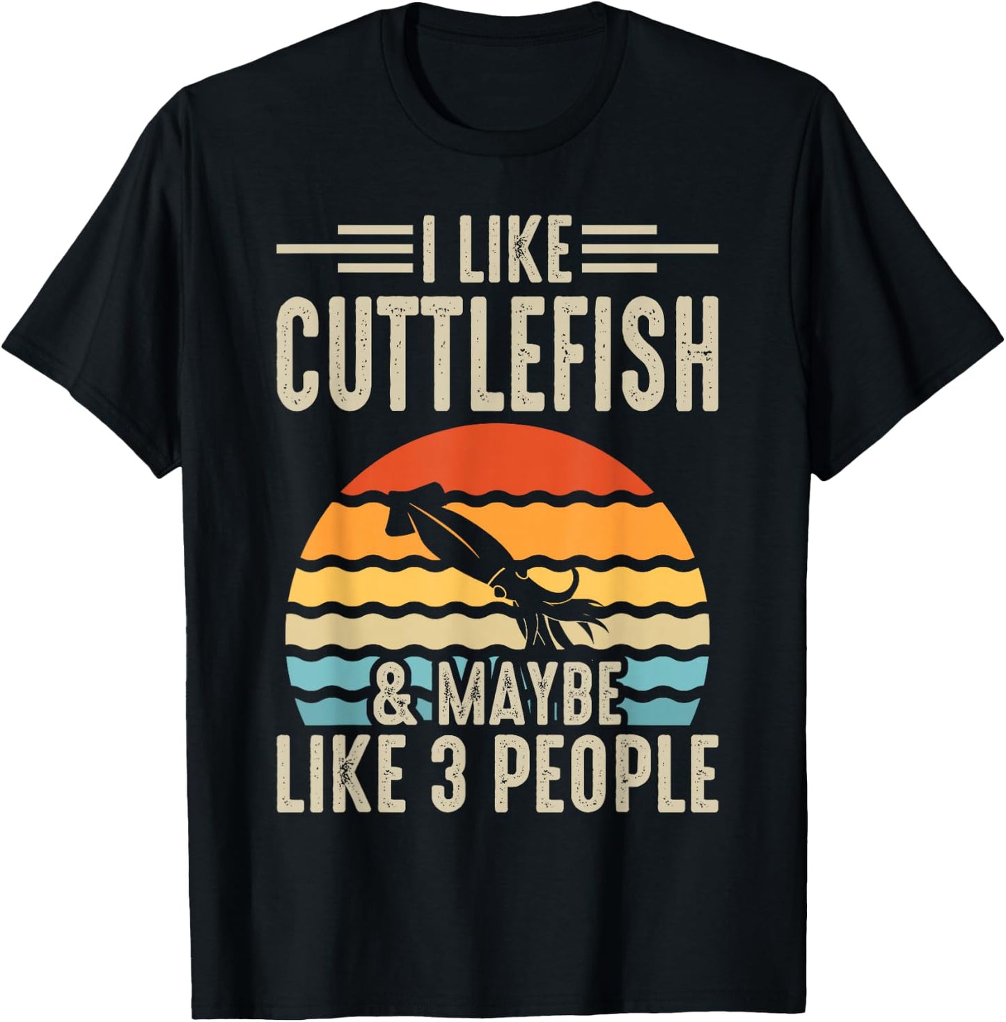 I Like Cuttlefish & Maybe Like 3 People T-Shirt - T-Shirt | Black