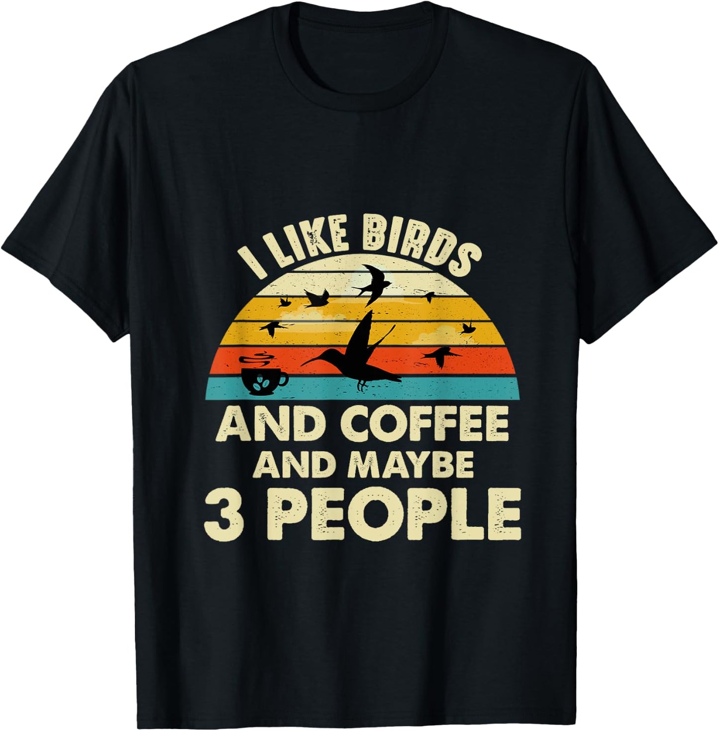 Funny I like Birds And Coffee And Maybe 3 PEOPLE T-Shirt - T-Shirt | Black