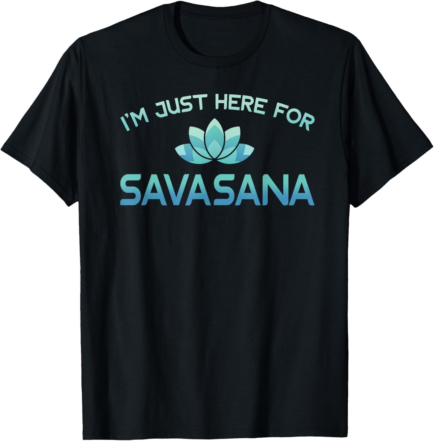 I'm Just Here For Savasana Shirt Funny Yoga T-Shirt - T-Shirt | Black