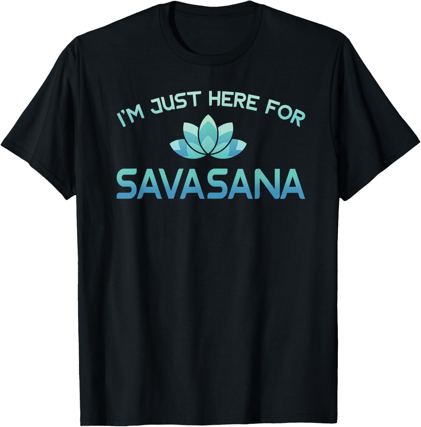 I'm Just Here For Savasana Shirt Funny Yoga T-Shirt - T-Shirt | Black