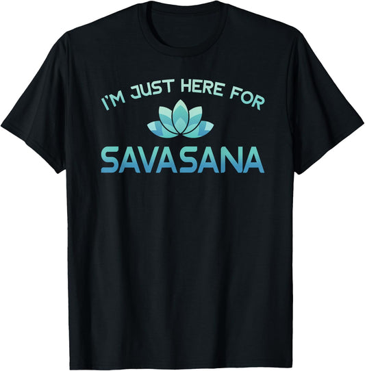 I'm Just Here For Savasana Shirt Funny Yoga T-Shirt - T-Shirt | Black