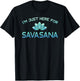 I'm Just Here For Savasana Shirt Funny Yoga T-Shirt - T-Shirt | Black