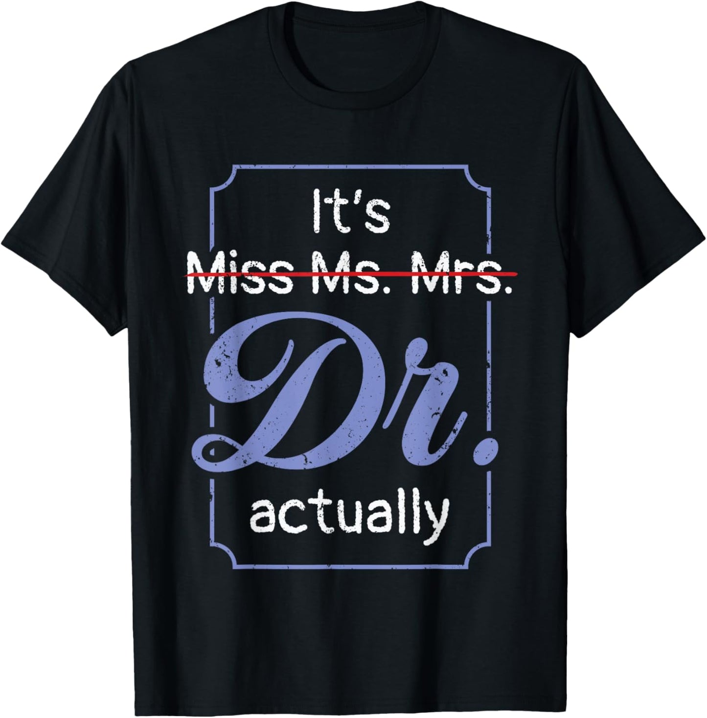 It's Not Miss Ms Mrs Its Dr Actually Doctor Graduation Women T-Shirt - T-Shirt | Black