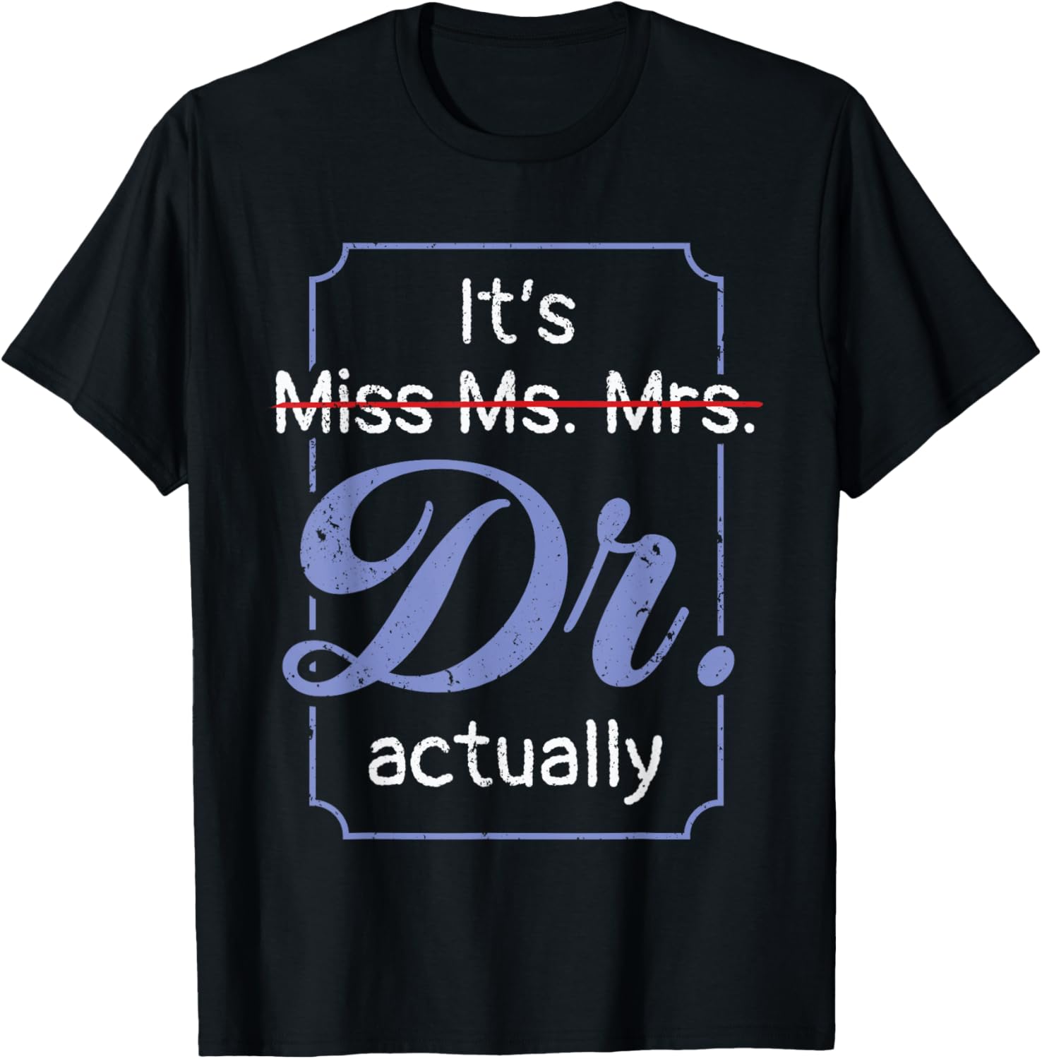 It's Not Miss Ms Mrs Its Dr Actually Doctor Graduation Women T-Shirt - T-Shirt | Black