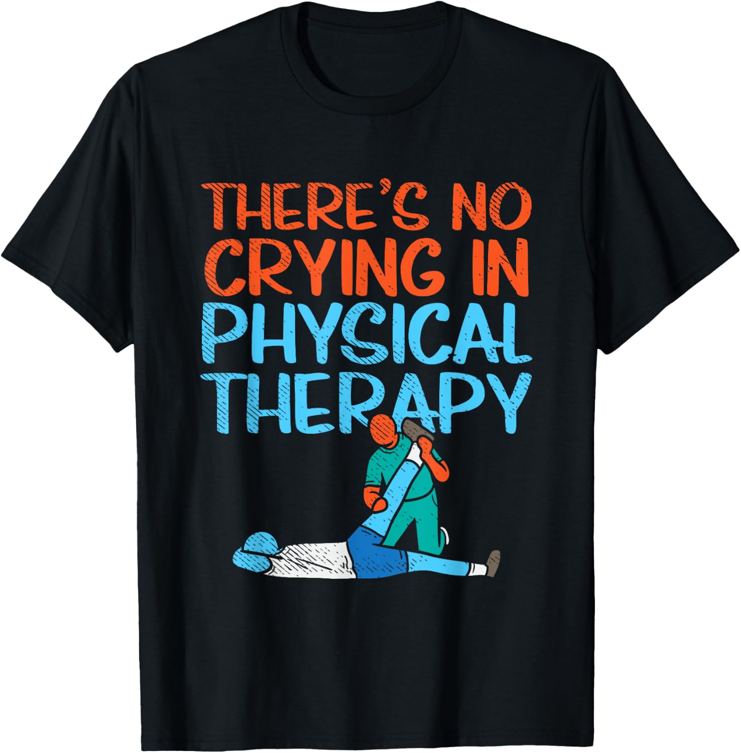 There's No Crying In Physical Therapy Therapist T-Shirt - T-Shirt | Black