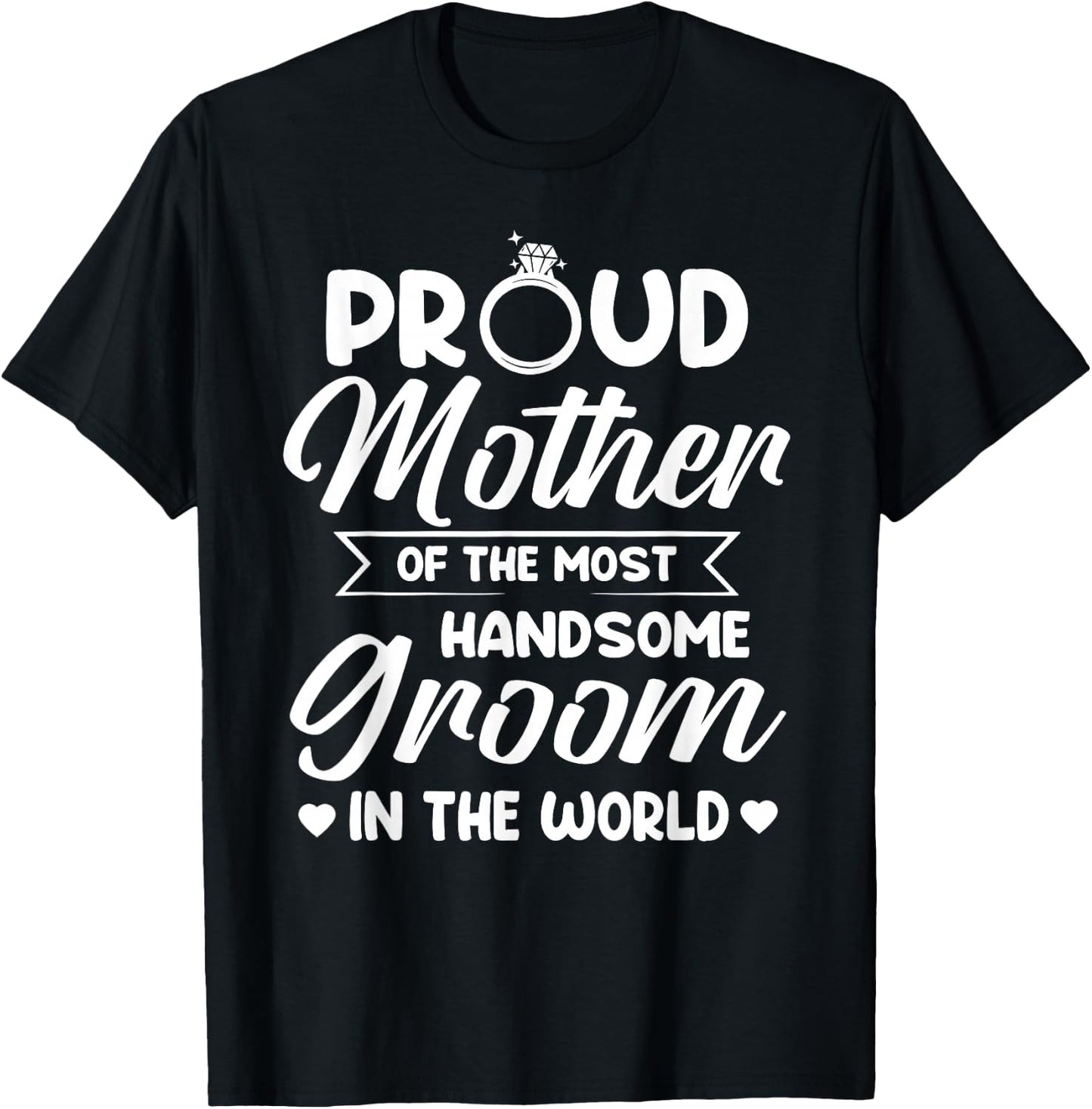 Proud Mother of The Most Handsome Groom Mother's Day T-Shirt - T-Shirt | Black