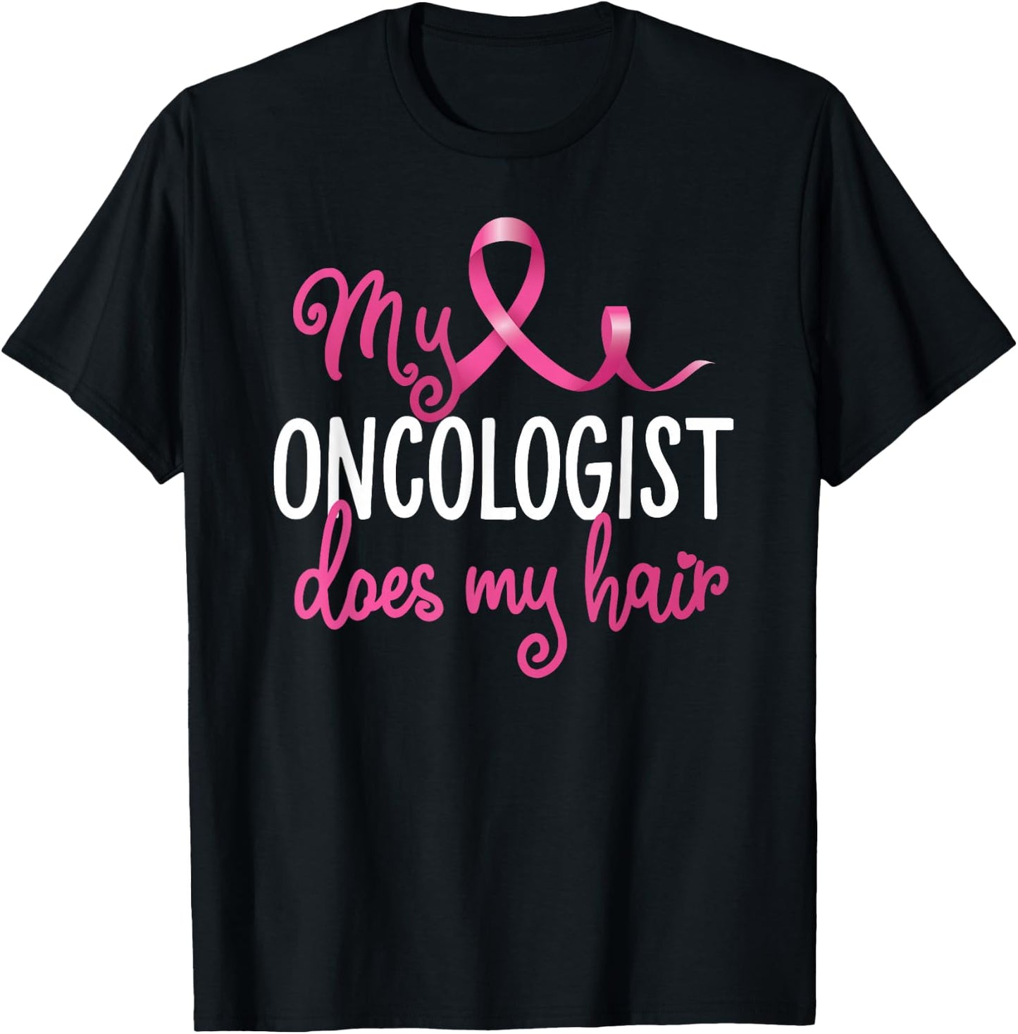Funny Breast Cancer My Oncologist Does My Hair Recovery T-Shirt - T-Shirt | Black
