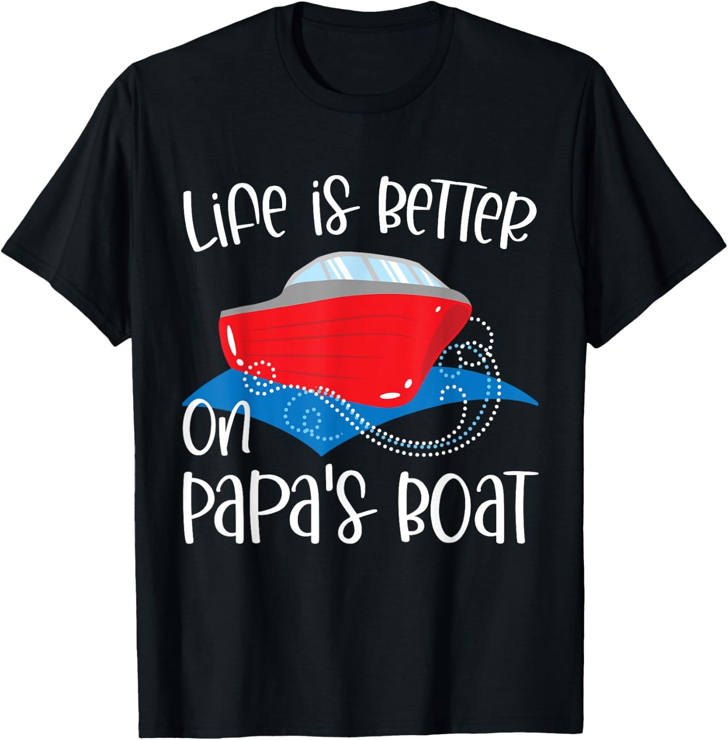 Life Is Better on Papa's Boat, Fishing Camping Sailing Print T-Shirt - T-Shirt | Black