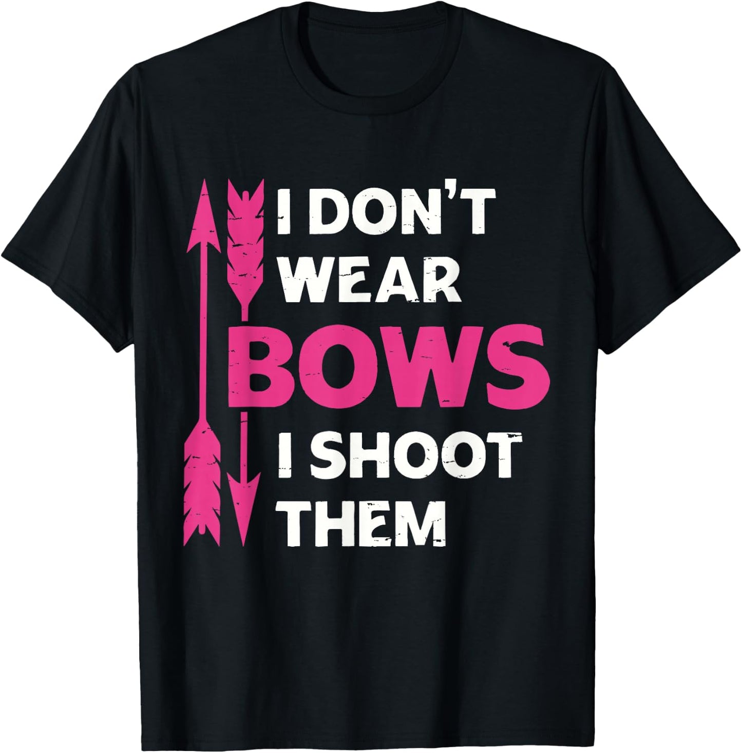I Don't Wear Bows I Shoot Them Girls Archery Bow Hunting T-Shirt - T-Shirt | Black