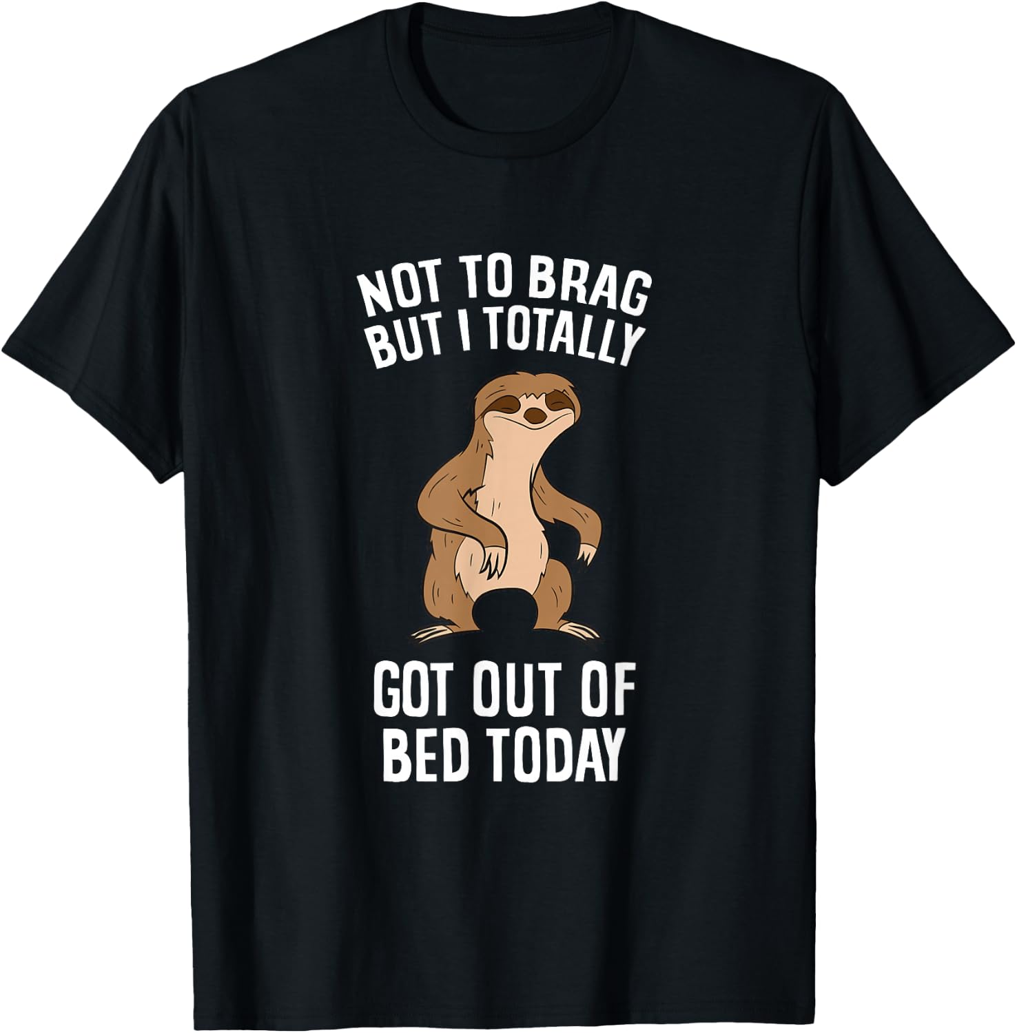 Tired Sloth Not To Brag But I Totally Got Out Of Bed Today T-Shirt - T-Shirt | Black