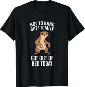 Tired Sloth Not To Brag But I Totally Got Out Of Bed Today T-Shirt - T-Shirt | Black