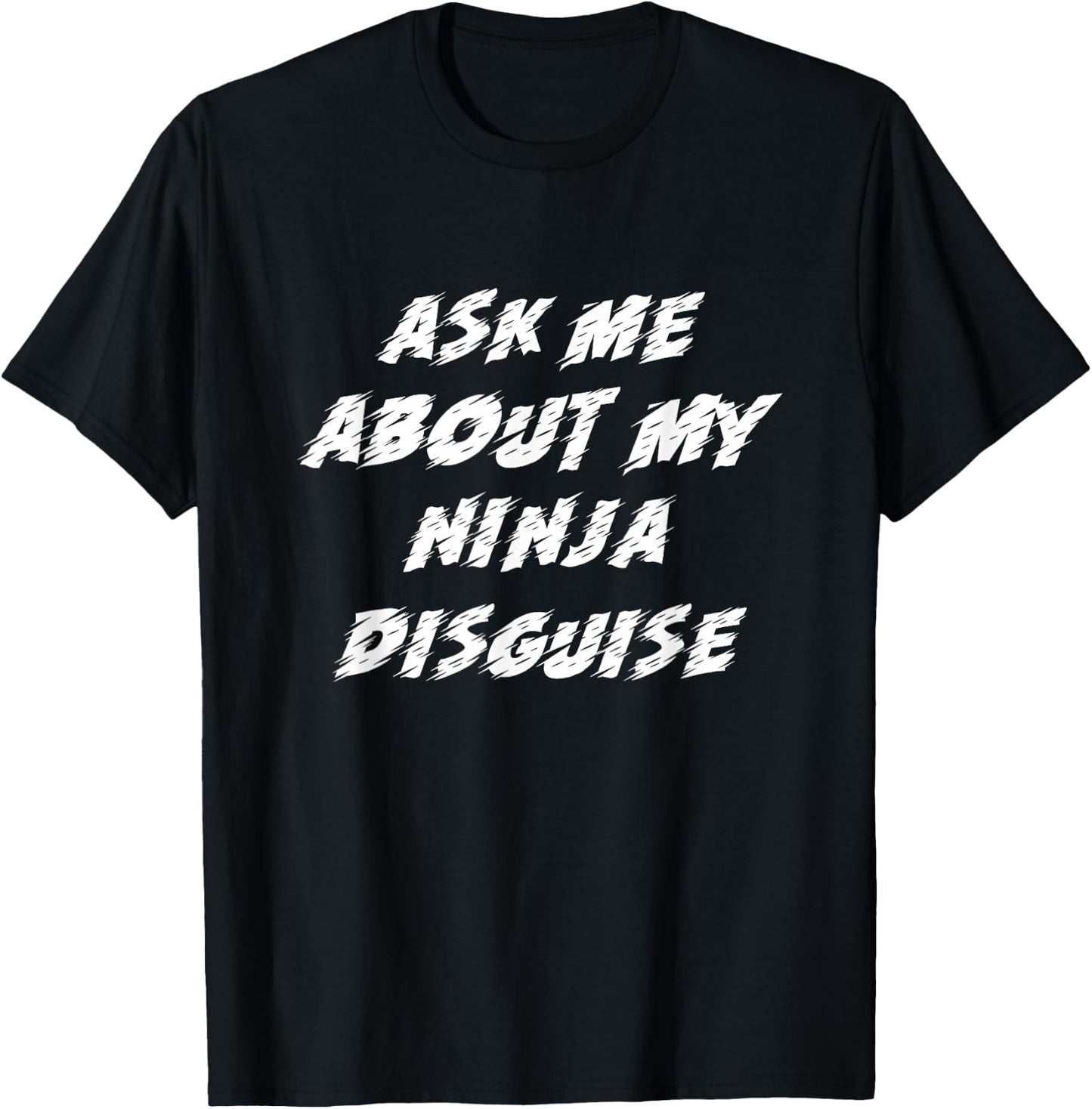 Ask Me About My Ninja Disguise Funny T-Shirt - T-Shirt | Black